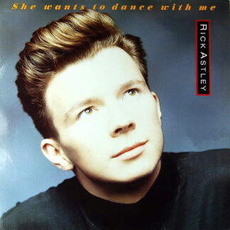 Rick Astley – She Wants To Dance With Me     12"